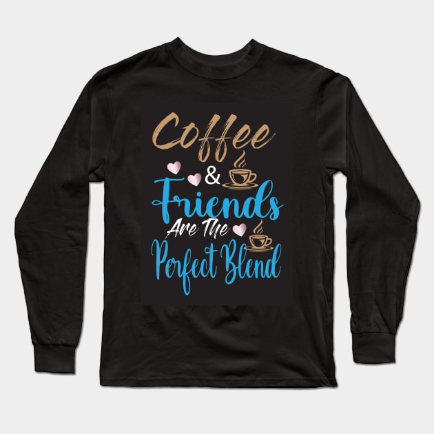 Coffee & Friends are the perfect blend Long Sleeve T-Shirt by Designdaily